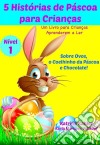 5 Histórias De Páscoa Para Crianças - Um Livro Para Crianças Aprenderem A Ler. E-book. Formato EPUB ebook