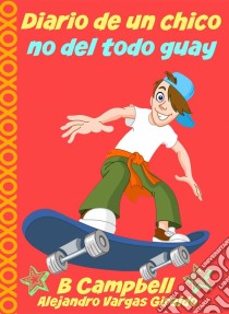 Diario De Un Chico No Del Todo Guay. E-book. Formato EPUB ebook di B Campbell