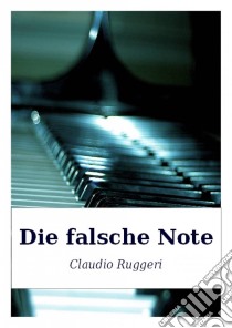 Die Falsche Note. E-book. Formato Mobipocket ebook di Claudio Ruggeri