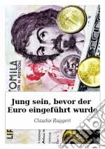 Jung Sein, Bevor Der Euro Eingeführt Wurde. E-book. Formato Mobipocket ebook