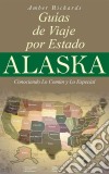 Alaska - Guías De Viajes Por Estados – Conociendo Lo Común Y Lo Esencial. E-book. Formato Mobipocket ebook