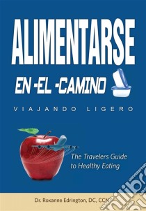 Alimentarse En El Camino: Viajando Ligero. E-book. Formato EPUB ebook di Roxanne Edrington