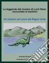 La Leggenda Del Mostro Di Loch Ness Raccontata Ai Bambini Un Mistero Nel Cuore Del Regno Unito. E-book. Formato EPUB ebook