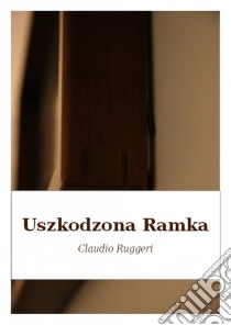 Uszkodzona Ramka. E-book. Formato Mobipocket ebook di Claudio Ruggeri