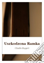 Uszkodzona Ramka. E-book. Formato Mobipocket ebook