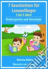7  Geschichten Leseanfänger:  2 Bis 5 Jahre  Kindergarten Und Vorschule. E-book. Formato EPUB ebook
