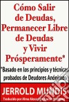 Cómo Salir De Deudas, Permanecer Libre De Deudas Y Vivir Prósperamente. E-book. Formato Mobipocket ebook di Jerrold Mundis