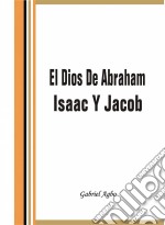 El Dios De Abraham, Isaac Y Jacob. E-book. Formato Mobipocket ebook