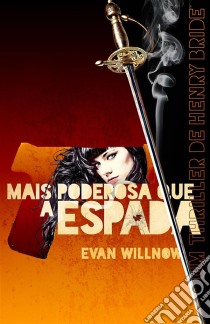 Mais Poderosa Que A Espada. E-book. Formato EPUB ebook di Evan Willnow