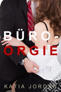 Büro-Orgie. E-book. Formato EPUB ebook di Katia Jordan