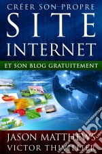 Créer Son Propre Site Internet Et Son Blog Gratuitement. E-book. Formato Mobipocket ebook