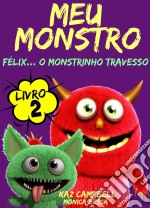 Meu Monstro - Livro 2 - Félix... O Monstrinho Travesso. E-book. Formato EPUB ebook