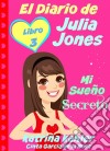 El Diario De Julia Jones - Libro 3 - Mi Sueño Secreto. E-book. Formato EPUB ebook