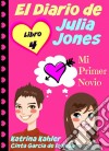 El Diario De Julia Jones - Libro 4 - Mi Primer Novio. E-book. Formato EPUB ebook