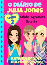 O Diário De Julia Jones 2 - Minha Agressora Secreta. E-book. Formato EPUB ebook