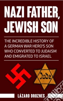 Nazi Father, Jewish Son. E-book. Formato EPUB ebook di Lázaro Droznes