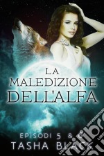 La Maledizione Dell'alfa: Episodi 5 & 6. E-book. Formato Mobipocket ebook