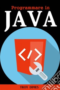 Programmare In Java. E-book. Formato EPUB ebook di Troy Dimes