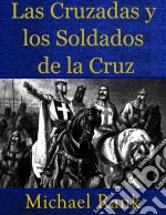 Las Cruzadas Y Los Soldados De La Cruz. E-book. Formato Mobipocket