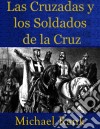 Las Cruzadas Y Los Soldados De La Cruz. E-book. Formato EPUB ebook