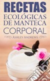 Recetas Ecológicas De Manteca Corporal. E-book. Formato EPUB ebook