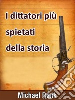 I Dittatori Più Spietati Della Storia. E-book. Formato EPUB ebook