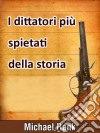 I Dittatori Più Spietati Della Storia. E-book. Formato EPUB ebook