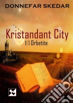 Kristendant City - El Orbetite. E-book. Formato EPUB ebook