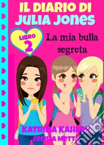 Il Diario Di Julia Jones Libro 2 La Mia Bulla Segreta. E-book. Formato EPUB ebook di Katrina Kahler