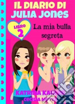 Il Diario Di Julia Jones Libro 2 La Mia Bulla Segreta. E-book. Formato Mobipocket ebook