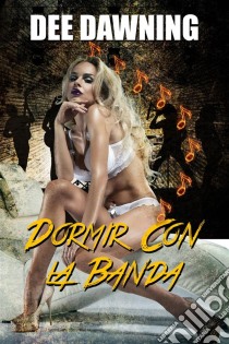 Dormir Con La Banda. E-book. Formato Mobipocket ebook di Dee Dawning