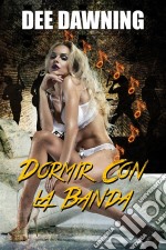 Dormir Con La Banda. E-book. Formato Mobipocket ebook