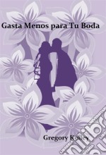 Gaste Menos Para Su Boda. E-book. Formato EPUB ebook