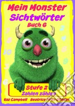 Mein Monster – Sichtwörter - Stufe 2 - Buch 6: Zahlen Zählen. E-book. Formato EPUB ebook