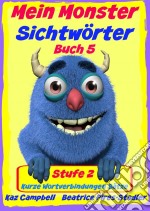 Mein Monster - Sichtwörter - Stufe 2 Buch 5 - Kurze Wortverbindungen Sätze. E-book. Formato EPUB ebook