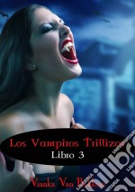 Los Vampiros Trillizos. Libro 3 (De La Saga «Vampiro De Día, Hombre Lobo De Noche»). E-book. Formato Mobipocket ebook