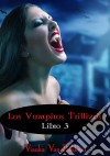 Los Vampiros Trillizos. Libro 3 (De La Saga «Vampiro De Día, Hombre Lobo De Noche»). E-book. Formato EPUB ebook