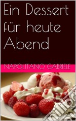 Ein Dessert Für Heute Abend. E-book. Formato Mobipocket