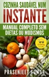 Cozinha Saudável Num Instante: Manual Completo Sem Dietas Ou Modismos. E-book. Formato Mobipocket ebook di Prasenjeet Kumar