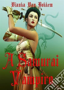 A Samurai Vampiro. E-book. Formato EPUB ebook di Vianka Van Bokkem