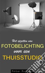 Het Opzetten Van Fotobelichting Voor Een Thuisstudio. E-book. Formato Mobipocket ebook