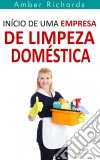 Início De Uma Empresa De Limpeza Doméstica. E-book. Formato Mobipocket ebook