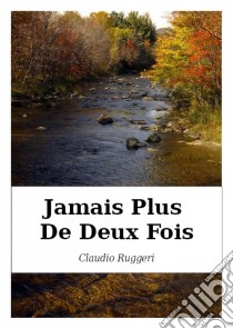 Jamais Plus De Deux Fois. E-book. Formato Mobipocket ebook di Claudio Ruggeri