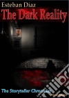 The Dark Reality. E-book. Formato Mobipocket ebook di ESTEBAN DÍAZ