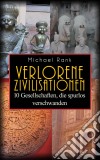 Verlorene Zivilisationen: 10 Kulturen, Die Spurlos Verschwanden. E-book. Formato EPUB ebook