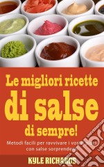 Le Migliori Ricette Di Salse Di Sempre!. E-book. Formato Mobipocket ebook