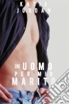 Un Uomo Per Mio Marito. E-book. Formato Mobipocket ebook