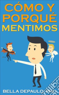 Cómo Y Porqué Mentimos. E-book. Formato Mobipocket ebook di Bella DePaulo