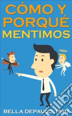 Cómo Y Porqué Mentimos. E-book. Formato Mobipocket ebook