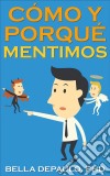 Cómo Y Porqué Mentimos. E-book. Formato Mobipocket ebook